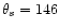 $\theta_s=146$