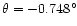 $\theta=-0.748\degr$
