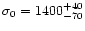 $\sigma_0=1400^{+40}_{-70}$