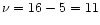 $\nu = 16-5=11$