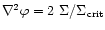 $\nabla^2 \varphi=2 \ \Sigma /
\Sigma_{\rm crit}$