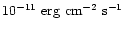 $10^{-11}~\rm
erg~cm^{-2}~s^{-1}$