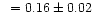 $~ = 0.16\pm 0.02$