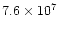 $7.6\times 10^7$