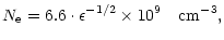 $\displaystyle N_{\rm e} = 6.6\cdot \epsilon^{-1/2} \times 10^{9} \hspace{1em}
\rm cm^{-3},$