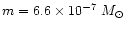 $m = 6.6 \times 10^{-7}~M_{\odot}$