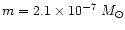 $m = 2.1
\times 10^{-7}~M_{\odot}$