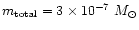 $m_{\rm total}= 3\times 10^{-7}~ M_{\odot}$