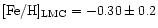 $[{\rm Fe}/{\rm H}]_{{\rm LMC}} = -0.30 \pm 0.2$