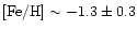 $[{\rm Fe}/{\rm H}] \sim -1.3 \pm 0.3$