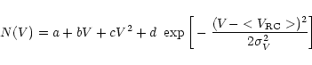 \begin{displaymath}%
N(V) = a + bV + cV^2 + d~ \exp \bigg[-\frac{(V - <V_{{\rm RC}}>)^2}
{2\sigma_{V}^{2}}\bigg]
\end{displaymath}