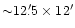 ${\sim}12\farcm 5 \times 12'$