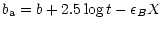 $\displaystyle b_{{\rm a}} = b + 2.5\log t - \epsilon_{B}X$