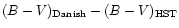 $(B-V)_{{\rm Danish}} - (B-V)_{{\rm HST}}$