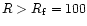 $R > R_{{\rm f}} = 100$