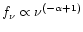 $f_\nu\propto
\nu^{(-\alpha+1)}$