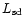 $ {{L}}_{\rm sd}$