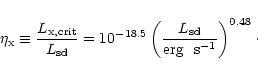 \begin{displaymath}\eta_{\rm x}\equiv {L_{\rm x,crit}\over {{L}}_{\rm sd}}=10^{-...
... ({{L}}_{\rm sd}\over
{\rm {erg ~~s}^{-1}}\right )^{0.48}\cdot
\end{displaymath}
