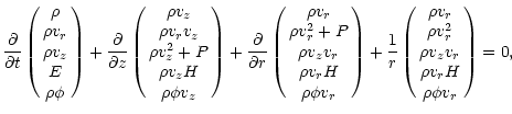 $\displaystyle \frac{\partial}{\partial t}\pmatrix{\rho \cr \rho v_{r} \cr \rho ...
...\cr \rho v_{r}^{2} \cr \rho v_{z}v_{r} \cr \rho v_{r}H \cr \rho\phi v_{r}} = 0,$