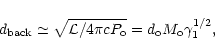 \begin{displaymath}d_{\rm back}\simeq\sqrt{{\cal L}/4\pi c P_{\rm o}}=d_{\rm o}M_{\rm o}\gamma_{1}^{1/2},
\end{displaymath}
