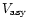 $V_{\rm asy}$