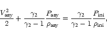 \begin{displaymath}\frac{V_{\rm asy}^{2}}{2} + \frac{\gamma_{2}}{\gamma_{2}-1}\f...
...c{\gamma_{2}}{\gamma_{2}-1}\frac{P_{\rm ini}}{\rho_{\rm ini}},
\end{displaymath}