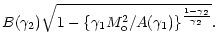 $\displaystyle B(\gamma_{2})\sqrt{1-\left\{\gamma_{1}M_{\rm o}^{2}/A(\gamma_{1})\right\}^{\frac{1-\gamma_{2}}{\gamma_{2}}}}.$
