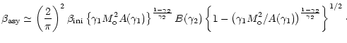 $\displaystyle \beta_{\rm asy} \simeq \left(\frac{2}{\pi}\right)^{2}\beta_{\rm i...
...}^{2}/A(\gamma_{1})\right)^{\frac{1-\gamma_{2}}{\gamma_{2}}}\right\}^{1/2}\cdot$