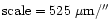 ${\rm scale = 525~\mu m/''}$
