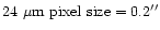 ${\rm 24~\mu m\ pixel\ size = 0.2''}$