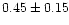 $0.45\pm0.15$