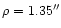 $\rho=1.35''$