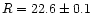$R = 22.6\pm 0.1$