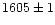 $1605\pm1$