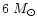 $6~ M_{\odot}$