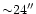 ${\sim} 24''$
