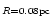 $_{R=0.08 \rm pc}$