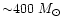 ${\sim}400~M_\odot$
