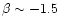 $\beta\sim -1.5$