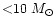 ${<}10~ M_\odot$