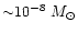 ${\sim} 10^{-8}~M_\odot$