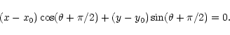 \begin{displaymath}(x-x_0)\cos(\theta+\pi/2)+(y-y_0)\sin(\theta+\pi/2)=0.
\end{displaymath}