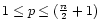 $1\leq p\leq ({n\over 2}+1)$