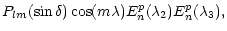 $\displaystyle P_{lm}(\sin\delta)\cos(m\lambda)E_n^p(\lambda_2)E_n^p(\lambda_3),$