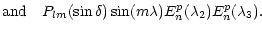 $\displaystyle \hbox{and}\quad P_{lm}(\sin\delta)\sin(m\lambda)E_n^p(\lambda_2)E_n^p(\lambda_3).$