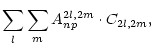 $\displaystyle \sum_l \sum_m A_{np}^{2l,2m}\cdot C_{2l,2m},$