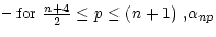 $\displaystyle \noalign{\hbox{-- for ${n+4\over 2}\leq p\leq (n+1)$ ,}}
\alpha_{np}$