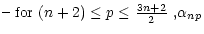 $\displaystyle \noalign{\hbox{-- for $(n+2)\leq p\leq {3n+2\over 2}$ ,}}
\alpha_{np}$