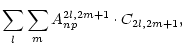 $\displaystyle \sum_l \sum_m A_{np}^{2l,2m+1}\cdot C_{2l,2m+1},$