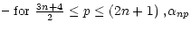 $\displaystyle \noalign{\hbox{-- for ${3n+4\over 2}\leq p\leq (2n+1)$ ,}}
\alpha_{np}$